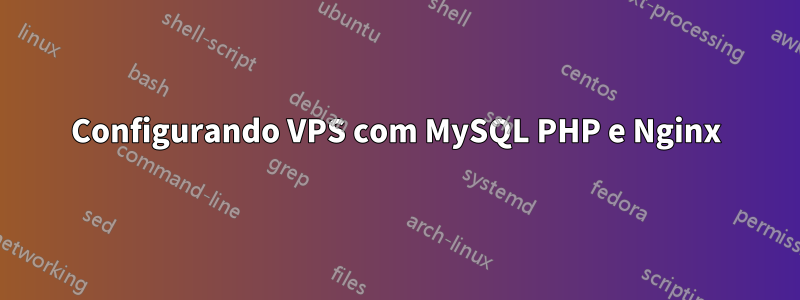 Configurando VPS com MySQL PHP e Nginx