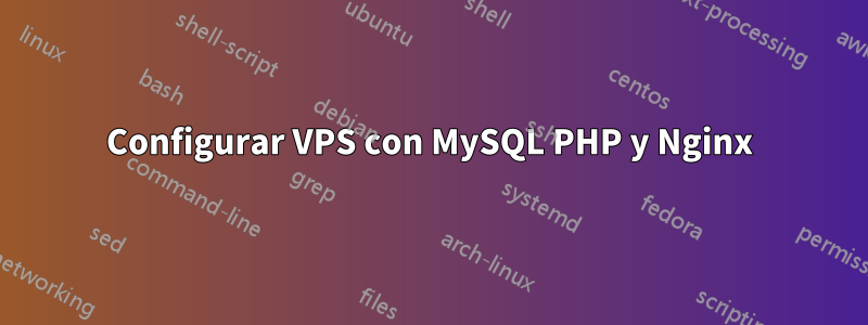 Configurar VPS con MySQL PHP y Nginx