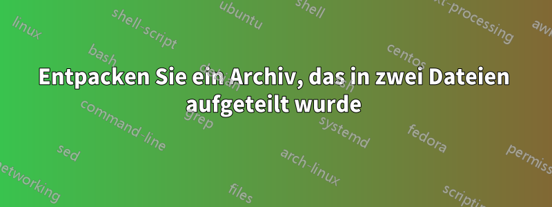 Entpacken Sie ein Archiv, das in zwei Dateien aufgeteilt wurde