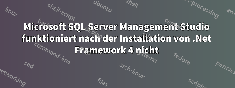 Microsoft SQL Server Management Studio funktioniert nach der Installation von .Net Framework 4 nicht