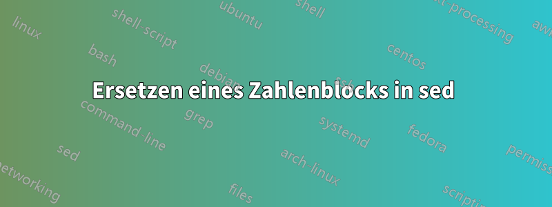 Ersetzen eines Zahlenblocks in sed