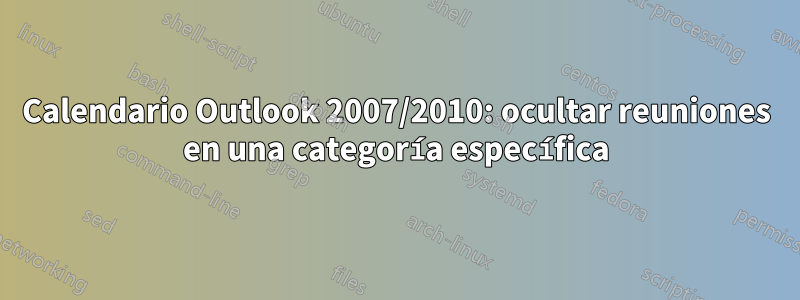 Calendario Outlook 2007/2010: ocultar reuniones en una categoría específica