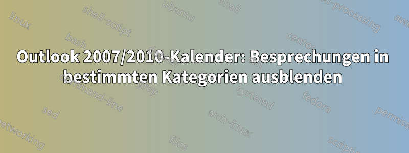 Outlook 2007/2010-Kalender: Besprechungen in bestimmten Kategorien ausblenden