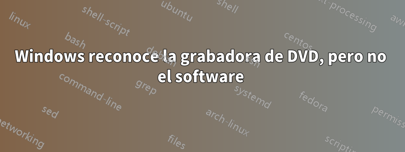 Windows reconoce la grabadora de DVD, pero no el software