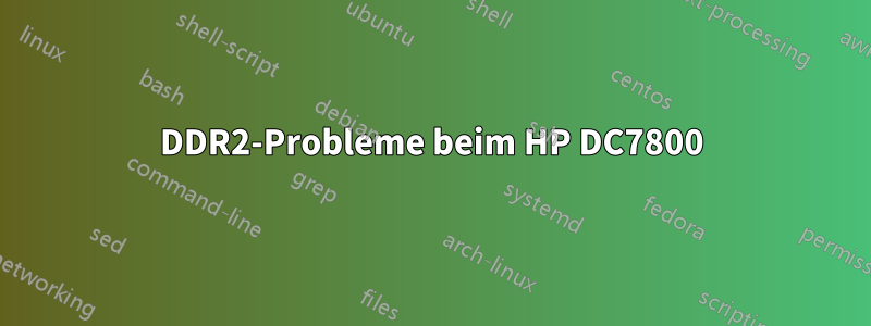 DDR2-Probleme beim HP DC7800