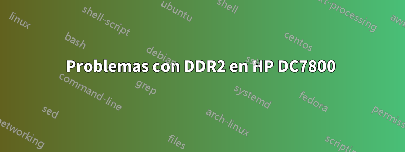 Problemas con DDR2 en HP DC7800