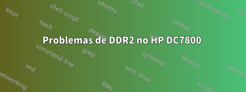 Problemas de DDR2 no HP DC7800