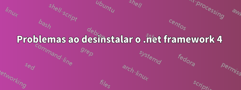 Problemas ao desinstalar o .net framework 4