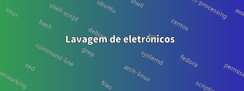 Lavagem de eletrônicos 