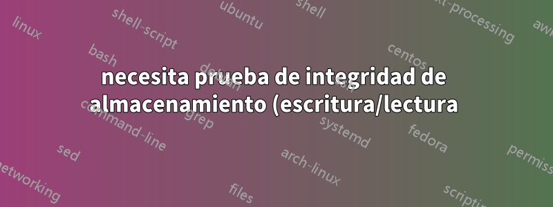 necesita prueba de integridad de almacenamiento (escritura/lectura) - para BASH