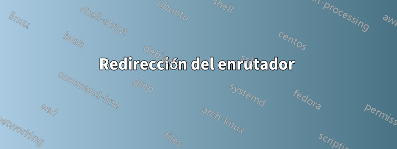 Redirección del enrutador