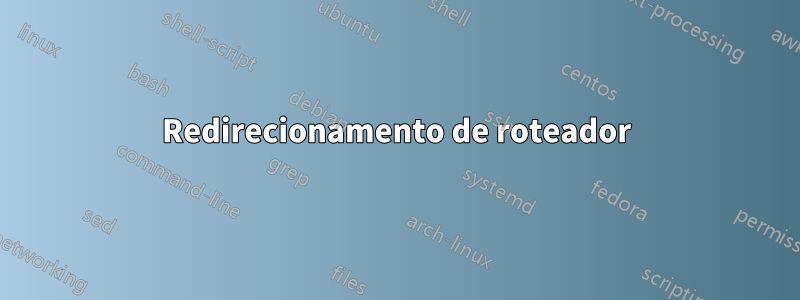 Redirecionamento de roteador