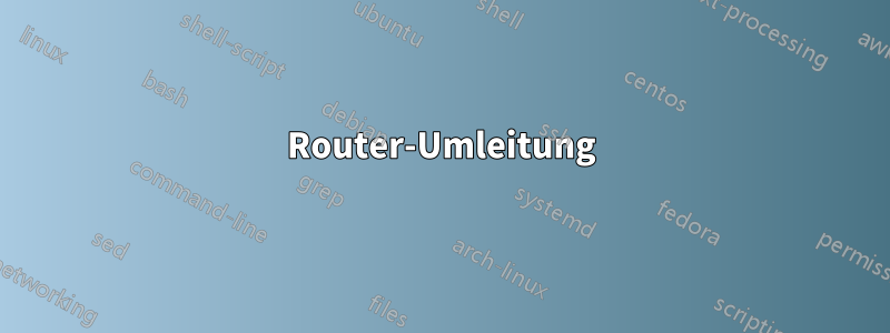 Router-Umleitung