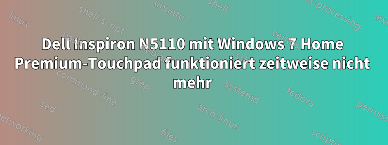 Dell Inspiron N5110 mit Windows 7 Home Premium-Touchpad funktioniert zeitweise nicht mehr