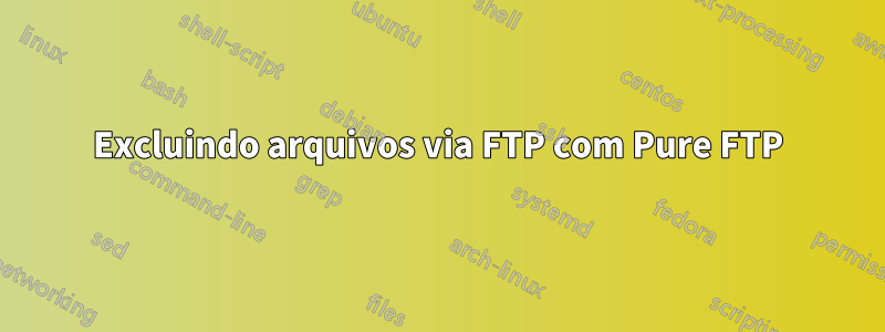 Excluindo arquivos via FTP com Pure FTP