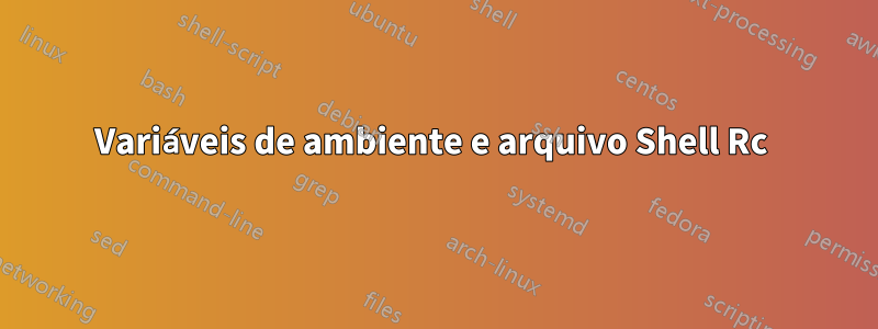 Variáveis ​​de ambiente e arquivo Shell Rc 