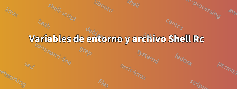 Variables de entorno y archivo Shell Rc 