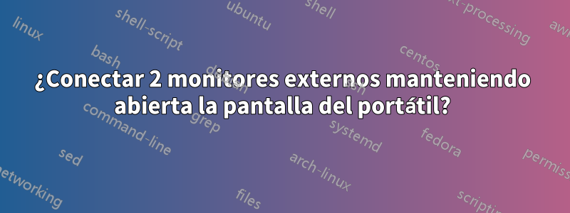 ¿Conectar 2 monitores externos manteniendo abierta la pantalla del portátil?