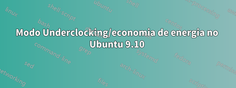 Modo Underclocking/economia de energia no Ubuntu 9.10