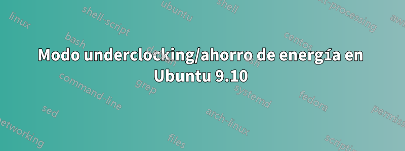 Modo underclocking/ahorro de energía en Ubuntu 9.10