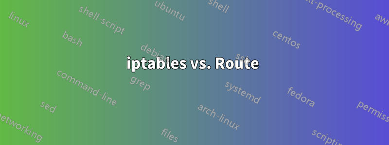 iptables vs. Route