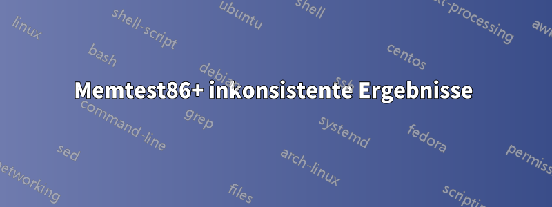 Memtest86+ inkonsistente Ergebnisse