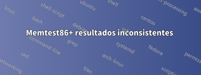 Memtest86+ resultados inconsistentes