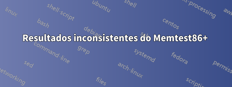 Resultados inconsistentes do Memtest86+