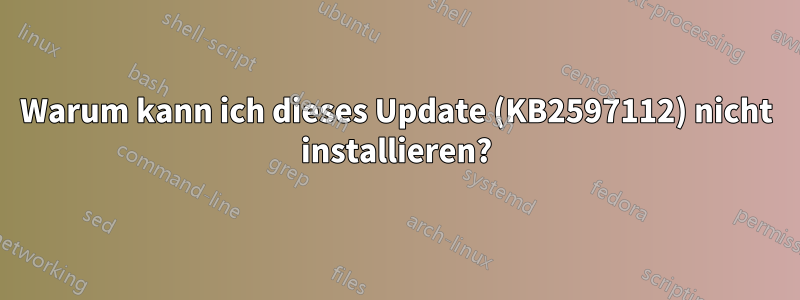 Warum kann ich dieses Update (KB2597112) nicht installieren?