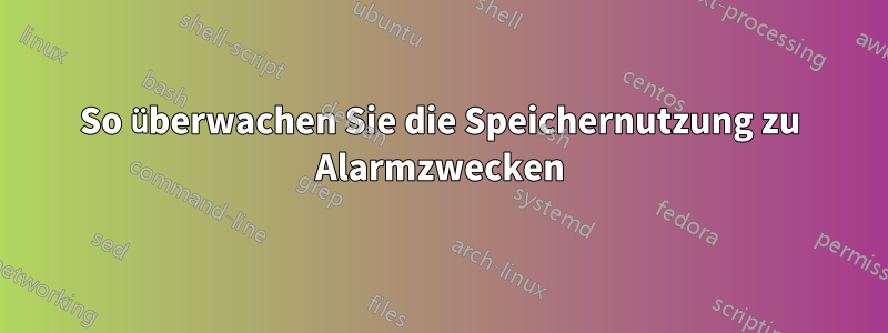 So überwachen Sie die Speichernutzung zu Alarmzwecken
