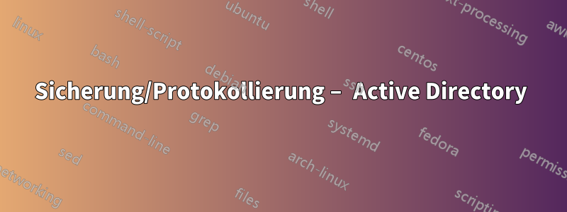 Sicherung/Protokollierung – Active Directory
