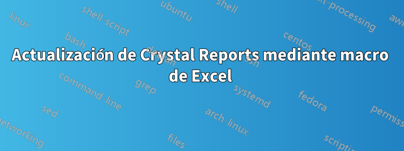 Actualización de Crystal Reports mediante macro de Excel