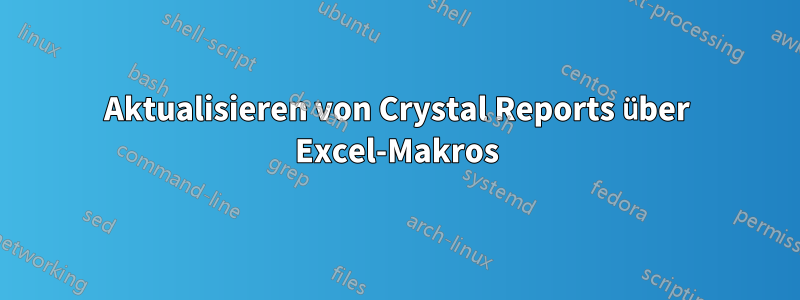 Aktualisieren von Crystal Reports über Excel-Makros