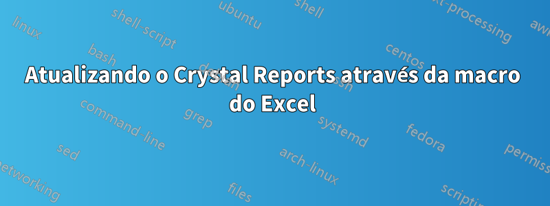 Atualizando o Crystal Reports através da macro do Excel