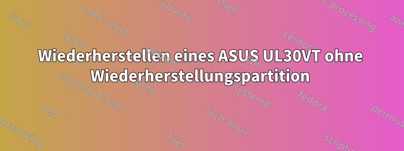 Wiederherstellen eines ASUS UL30VT ohne Wiederherstellungspartition