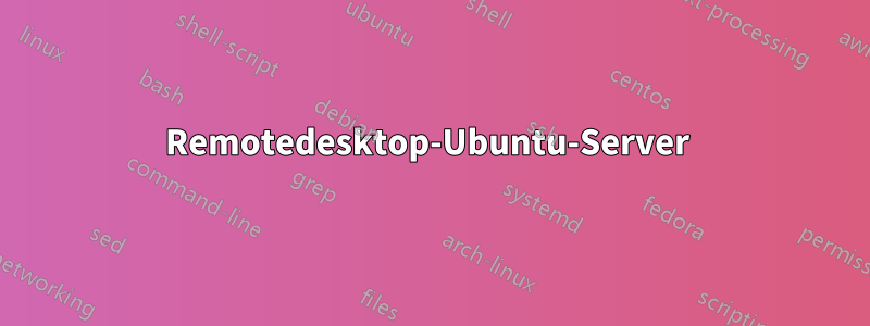 Remotedesktop-Ubuntu-Server 