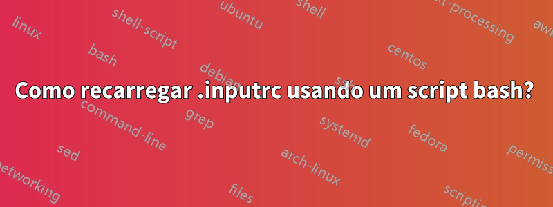Como recarregar .inputrc usando um script bash?