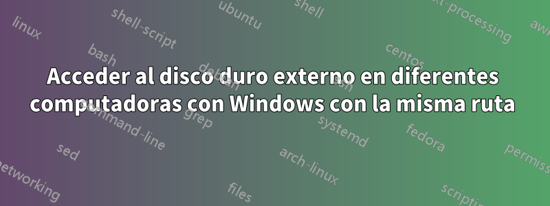 Acceder al disco duro externo en diferentes computadoras con Windows con la misma ruta