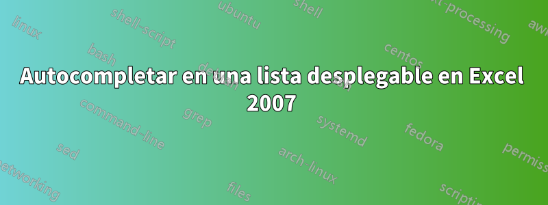 Autocompletar en una lista desplegable en Excel 2007