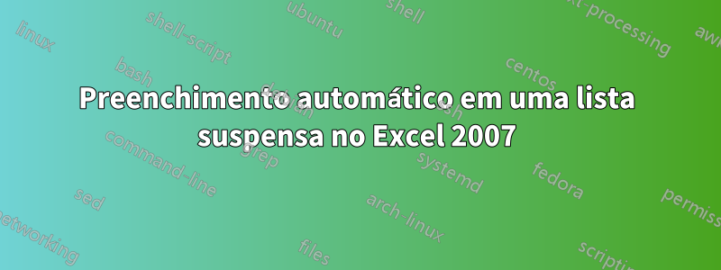 Preenchimento automático em uma lista suspensa no Excel 2007
