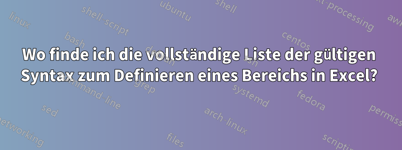 Wo finde ich die vollständige Liste der gültigen Syntax zum Definieren eines Bereichs in Excel?