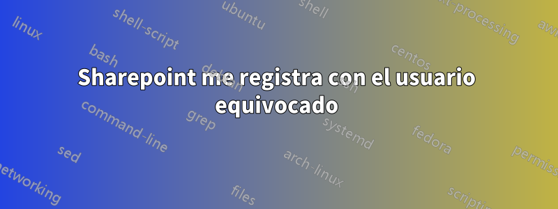 Sharepoint me registra con el usuario equivocado