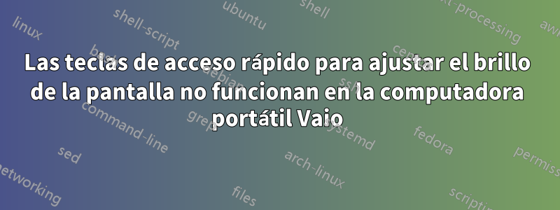 Las teclas de acceso rápido para ajustar el brillo de la pantalla no funcionan en la computadora portátil Vaio
