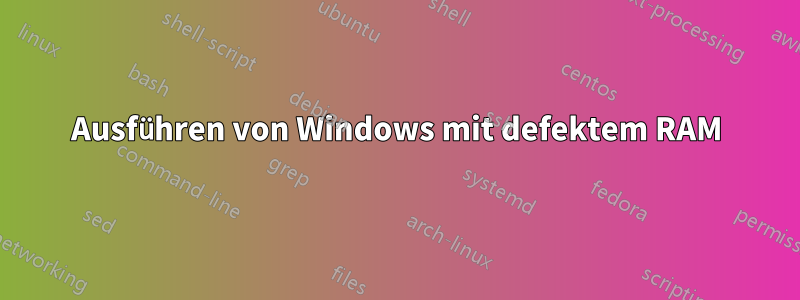 Ausführen von Windows mit defektem RAM