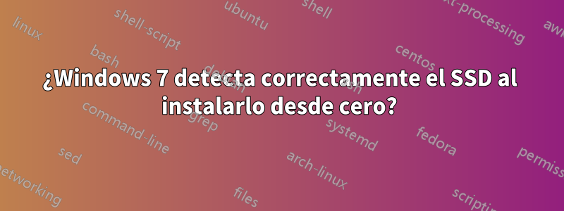 ¿Windows 7 detecta correctamente el SSD al instalarlo desde cero?