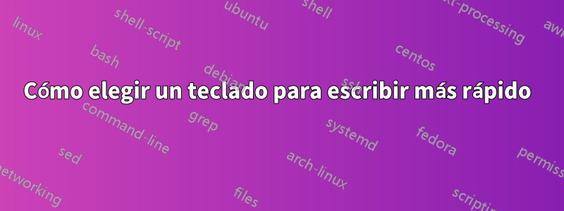 Cómo elegir un teclado para escribir más rápido 