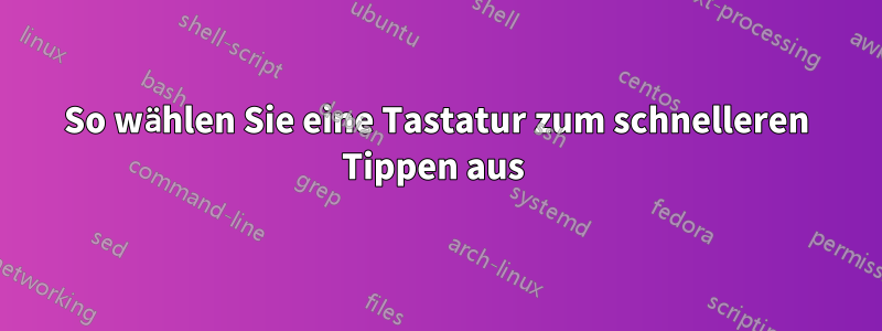So wählen Sie eine Tastatur zum schnelleren Tippen aus 