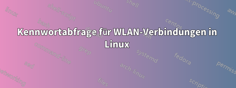 Kennwortabfrage für WLAN-Verbindungen in Linux