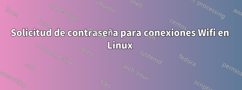 Solicitud de contraseña para conexiones Wifi en Linux