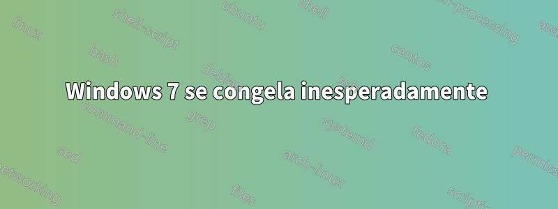 Windows 7 se congela inesperadamente